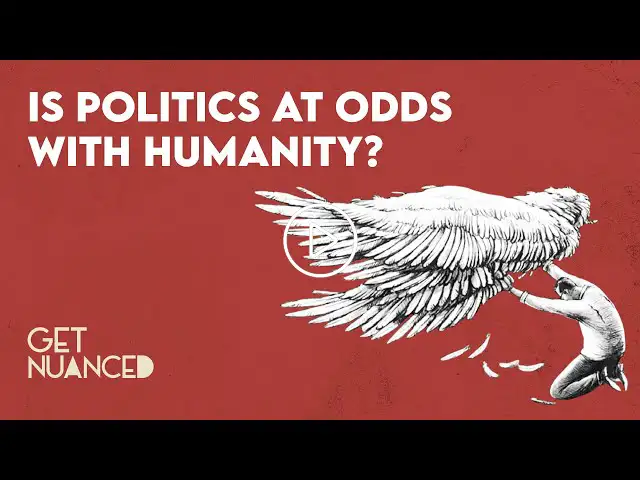 Is Politics at Odds with Humanity?